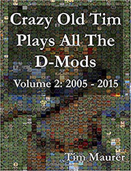 Crazy Old Tim Play All The D-Mods Volume 2: 2005- 2015